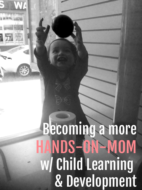 Becoming a more HANDS-ON-MOM with Child Learning & Development. #kidsactivities #kidsactivitiesblog #learning #development